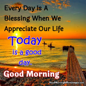 Today is a good day. Good Morning Images With English Quotes